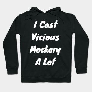 I cast Vicious mockery a lot Hoodie